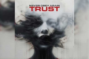 NEVER OBEY AGAIN – Trust