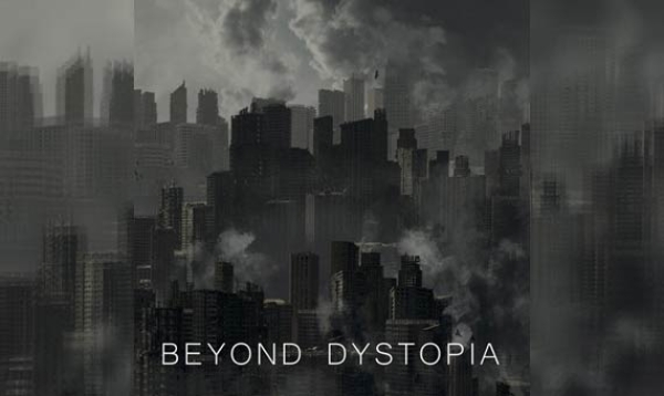 BEYOND DYSTOPIA – Beyond Dystopia