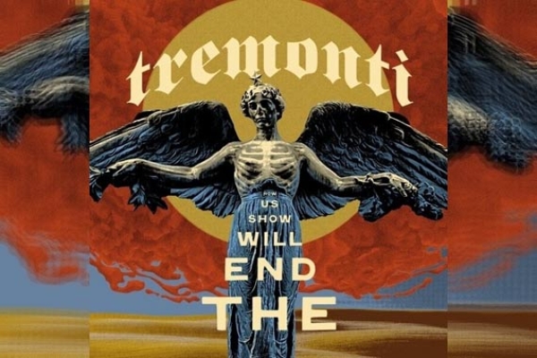 TREMONTI – The End Will Show Us How