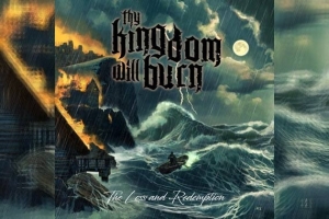 THY KINGDOM WILL BURN – The Loss And Redemption